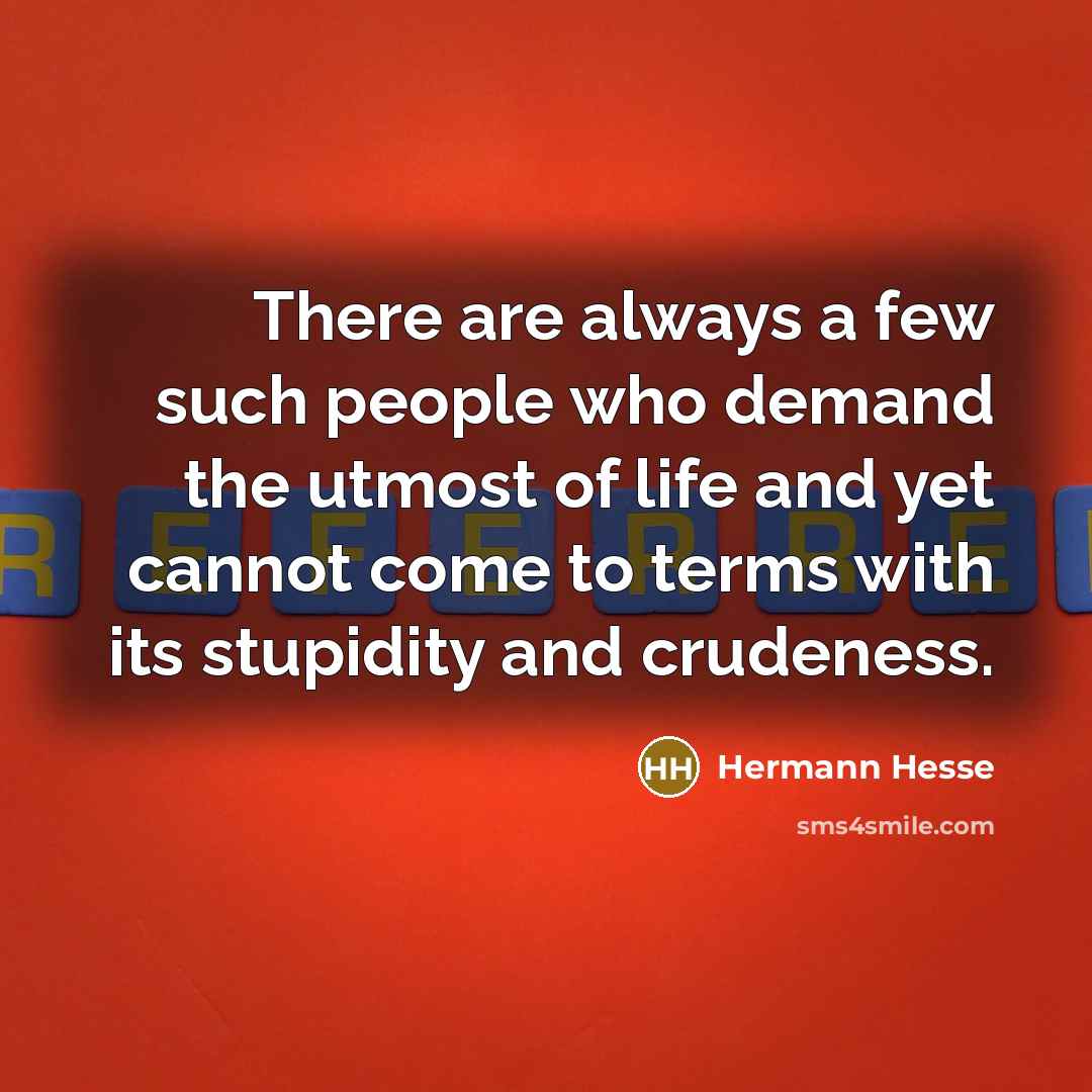 “There are always a few such people who demand the…” quote by Hermann Hesse