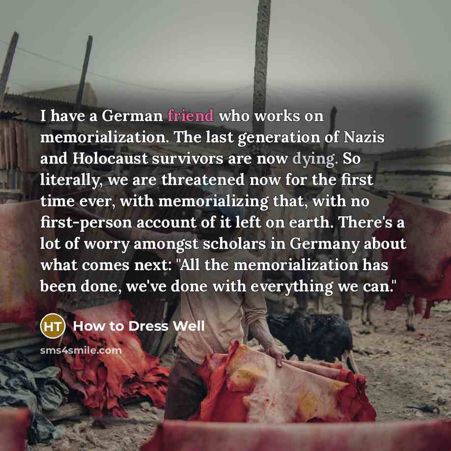 “I have a German friend who works on memorialization. The…” quote by How to Dress Well