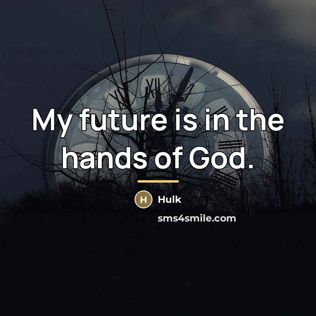 “My future is in the hands of God.…” quote by Hulk