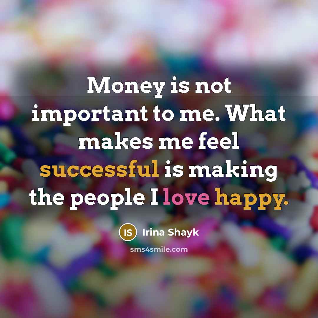 “Money is not important to me. What makes me feel…” quote by Irina Shayk