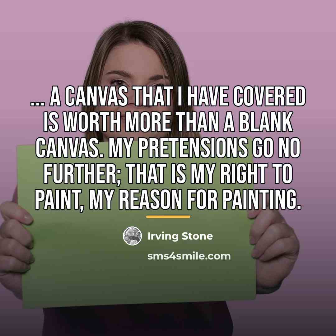“... a canvas that I have covered is worth more…” quote by Irving Stone