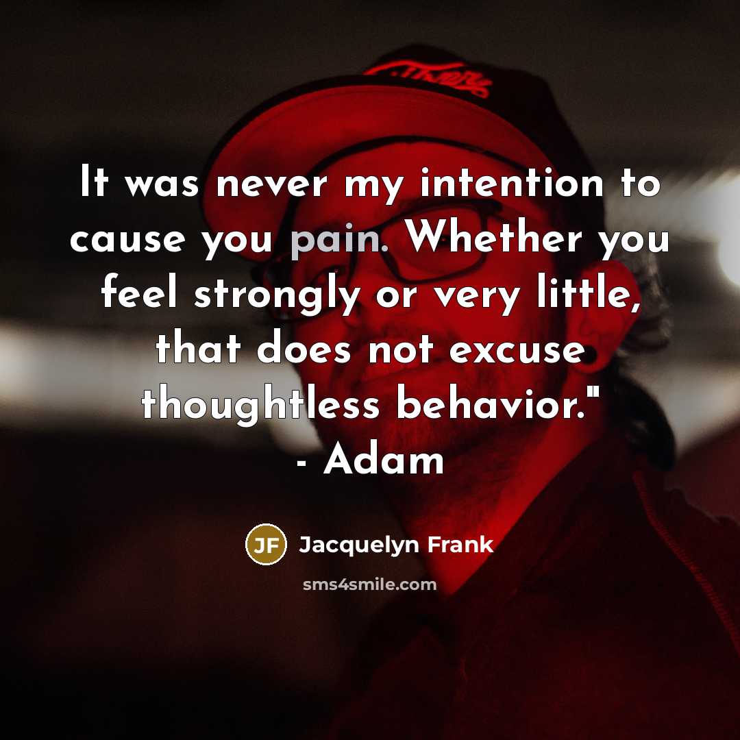 “It was never my intention to cause you pain. Whether…” quote by Jacquelyn Frank