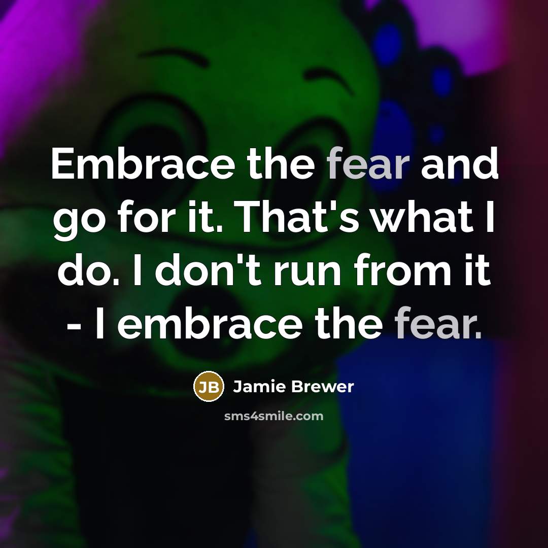 “Embrace the fear and go for it. That's what I…” quote by Jamie Brewer