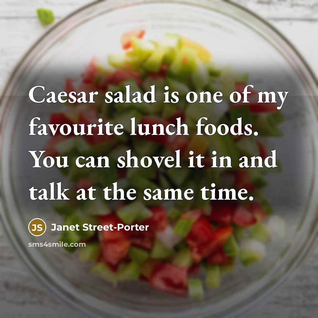“Caesar salad is one of my favourite lunch foods. You…” quote by Janet Street-Porter