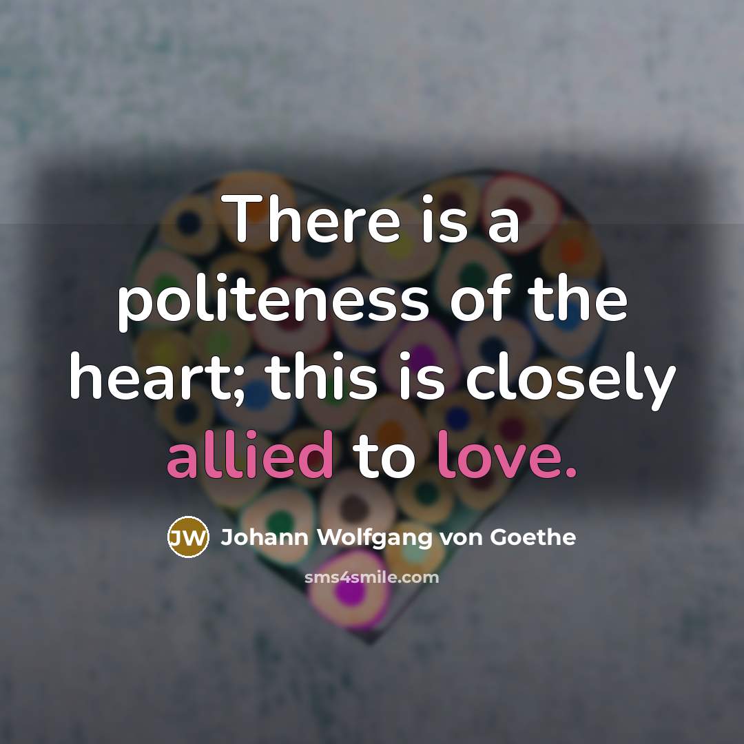 “There is a politeness of the heart; this is closely…” quote by Johann Wolfgang von Goethe