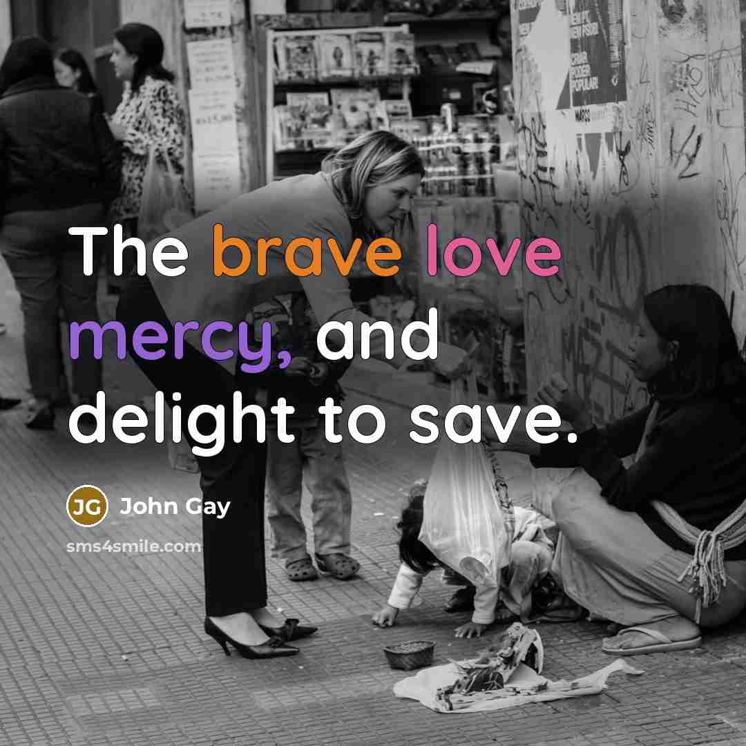 “The brave love mercy, and delight to save.…” quote by John Gay