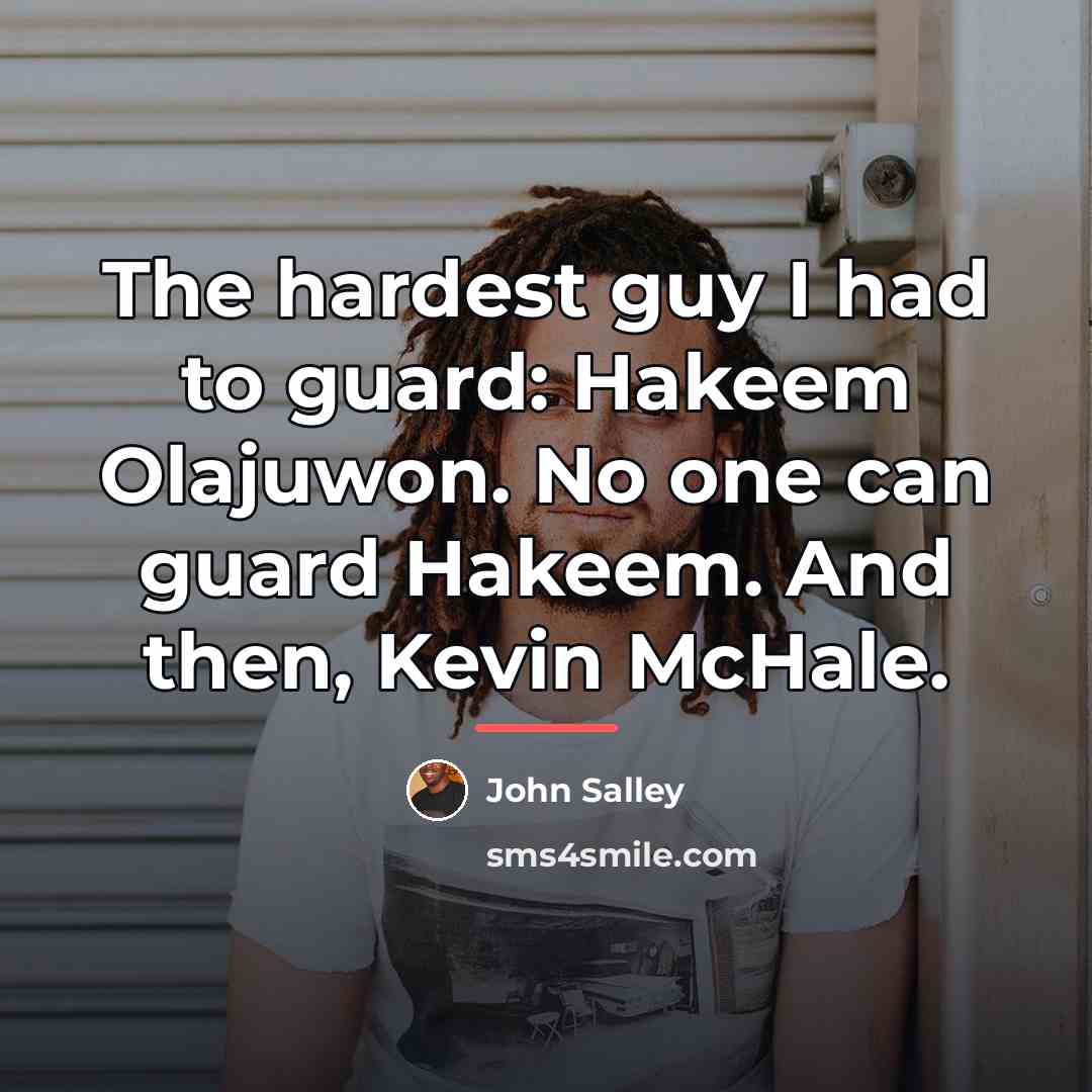 “The hardest guy I had to guard: Hakeem Olajuwon. No…” quote by John Salley