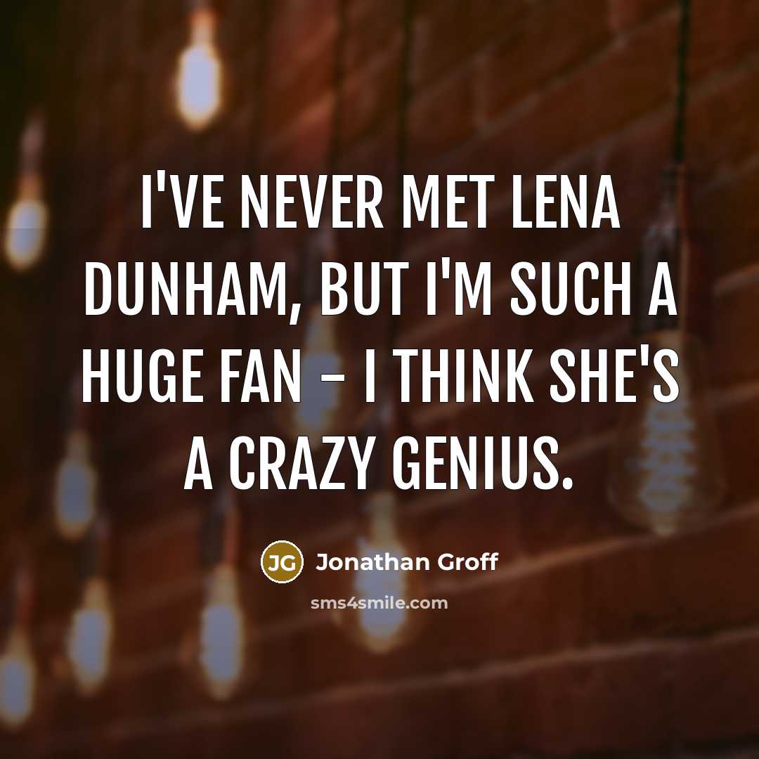 “I've never met Lena Dunham, but I'm such a huge…” quote by Jonathan Groff