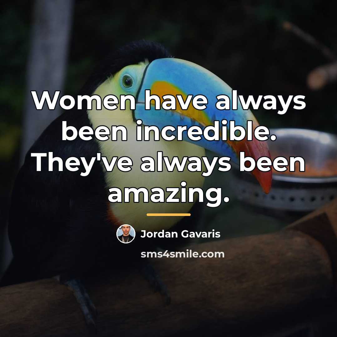 “Women have always been incredible. They've always been amazing.…” quote by Jordan Gavaris