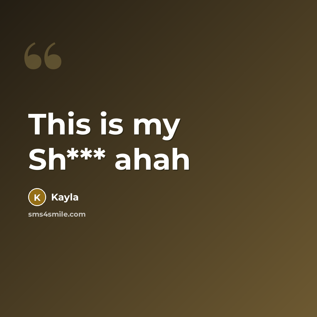 “This is my Sh*** ahah…” quote by Kayla