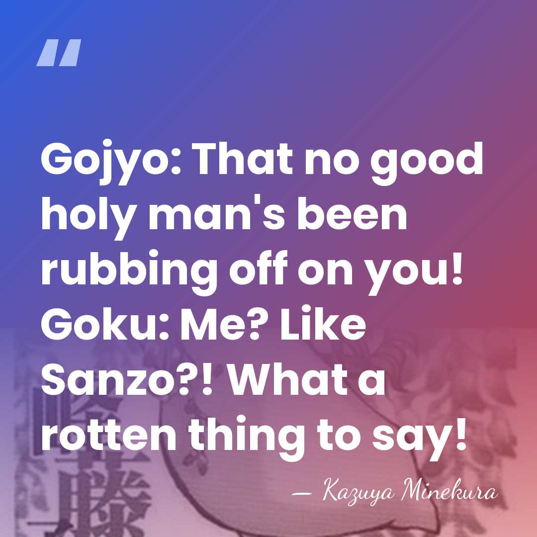 Gojyo: That no good holy man's been rubbing off on you! Goku:&hellip; - Kazuya Minekura