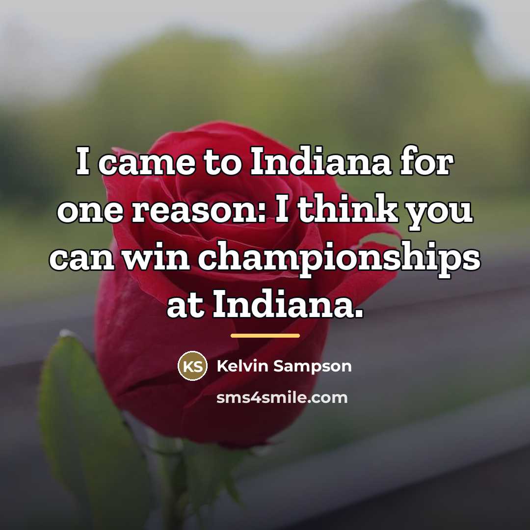 “I came to Indiana for one reason: I think you…” quote by Kelvin Sampson