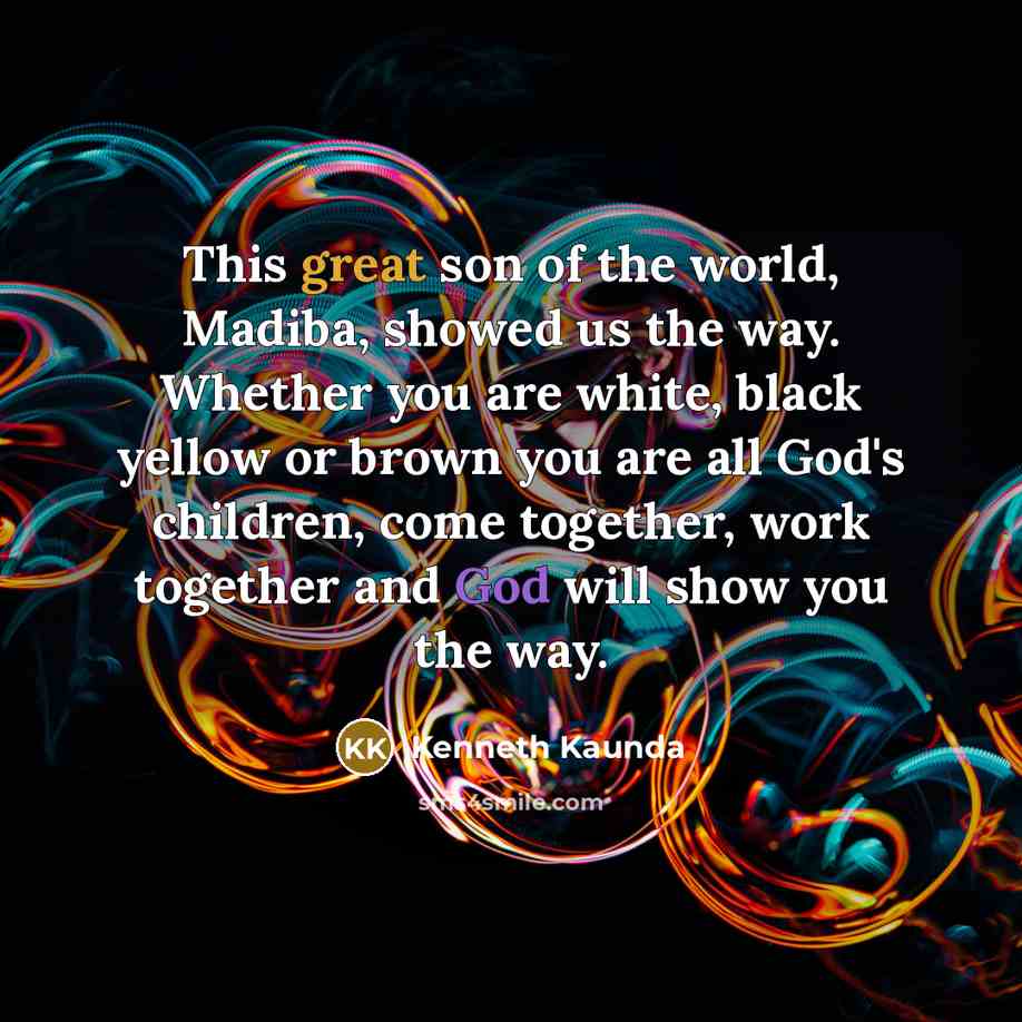 “This great son of the world, Madiba, showed us the…” quote by Kenneth Kaunda