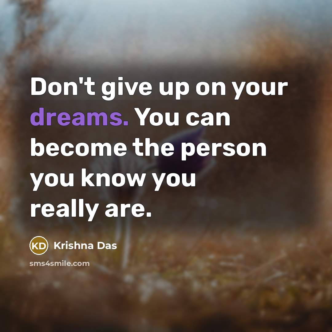 “Don't give up on your dreams. You can become the…” quote by Krishna Das