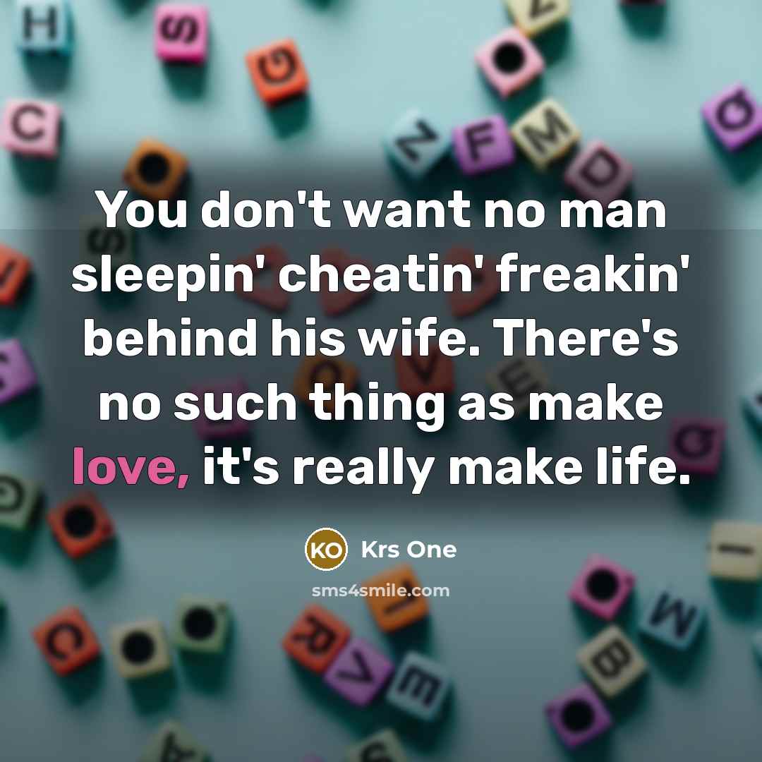 “You don't want no man sleepin' cheatin' freakin' behind his…” quote by Krs One