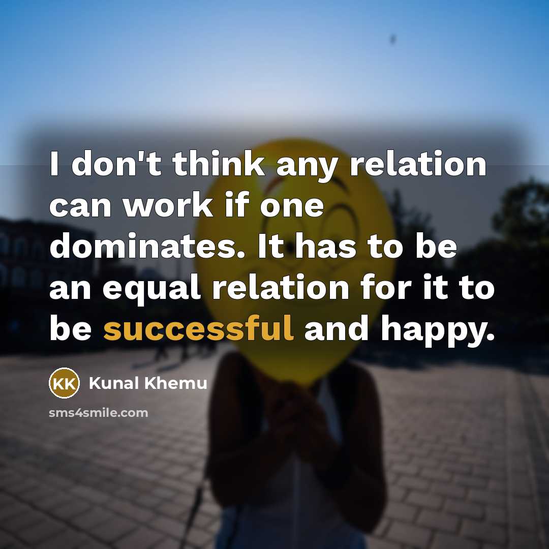 “I don't think any relation can work if one dominates.…” quote by Kunal Khemu