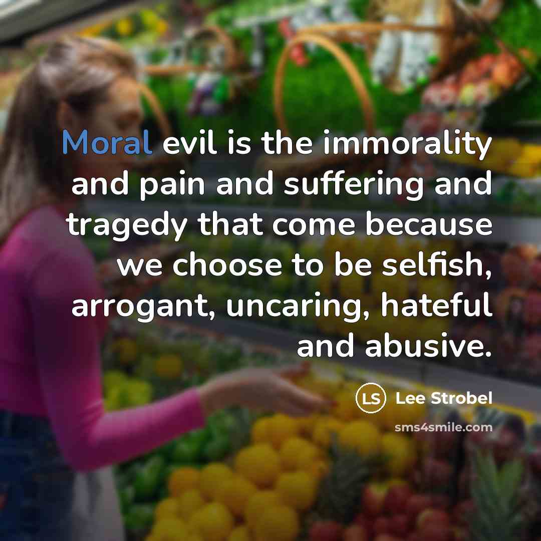 “Moral evil is the immorality and pain and suffering and…” quote by Lee Strobel