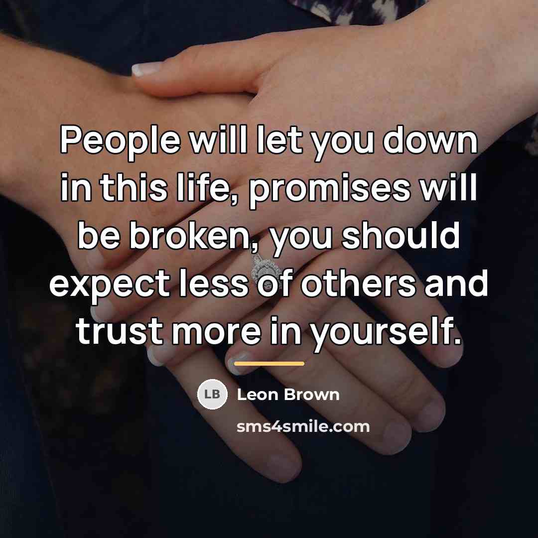 “People will let you down in this life, promises will…” quote by Leon Brown