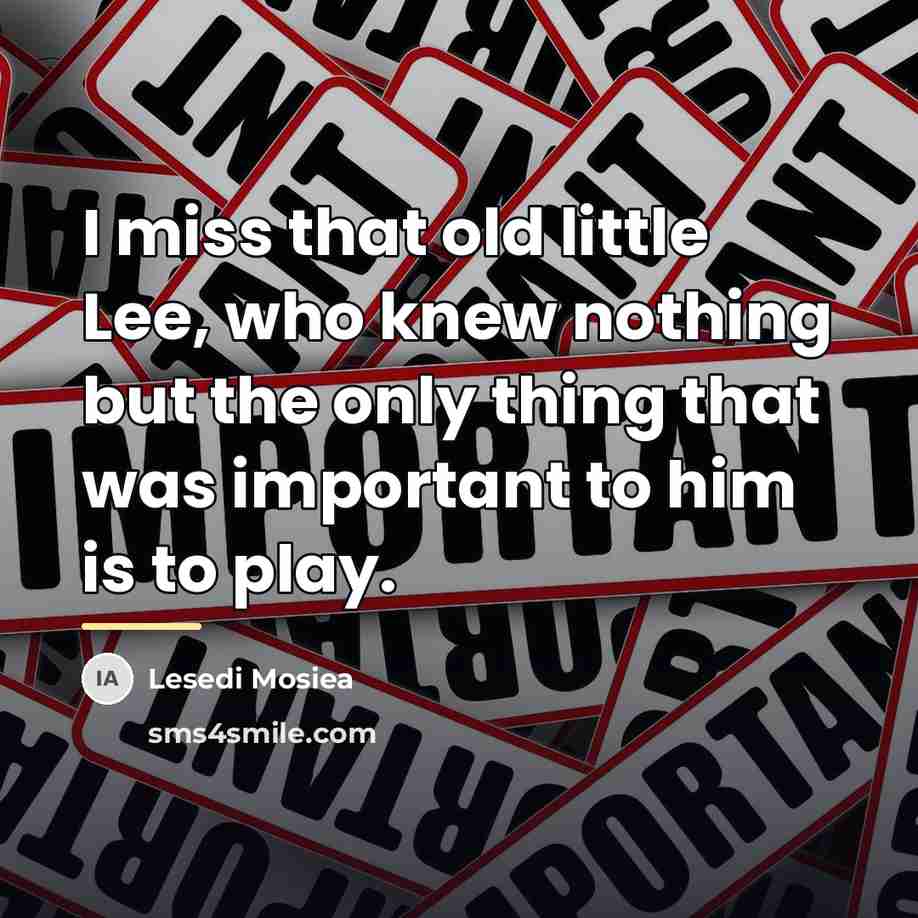 “I miss that old little Lee, who knew nothing but…” quote by Lesedi Mosiea