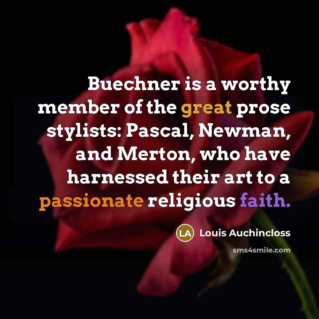 “Buechner is a worthy member of the great prose stylists:…” quote by Louis Auchincloss