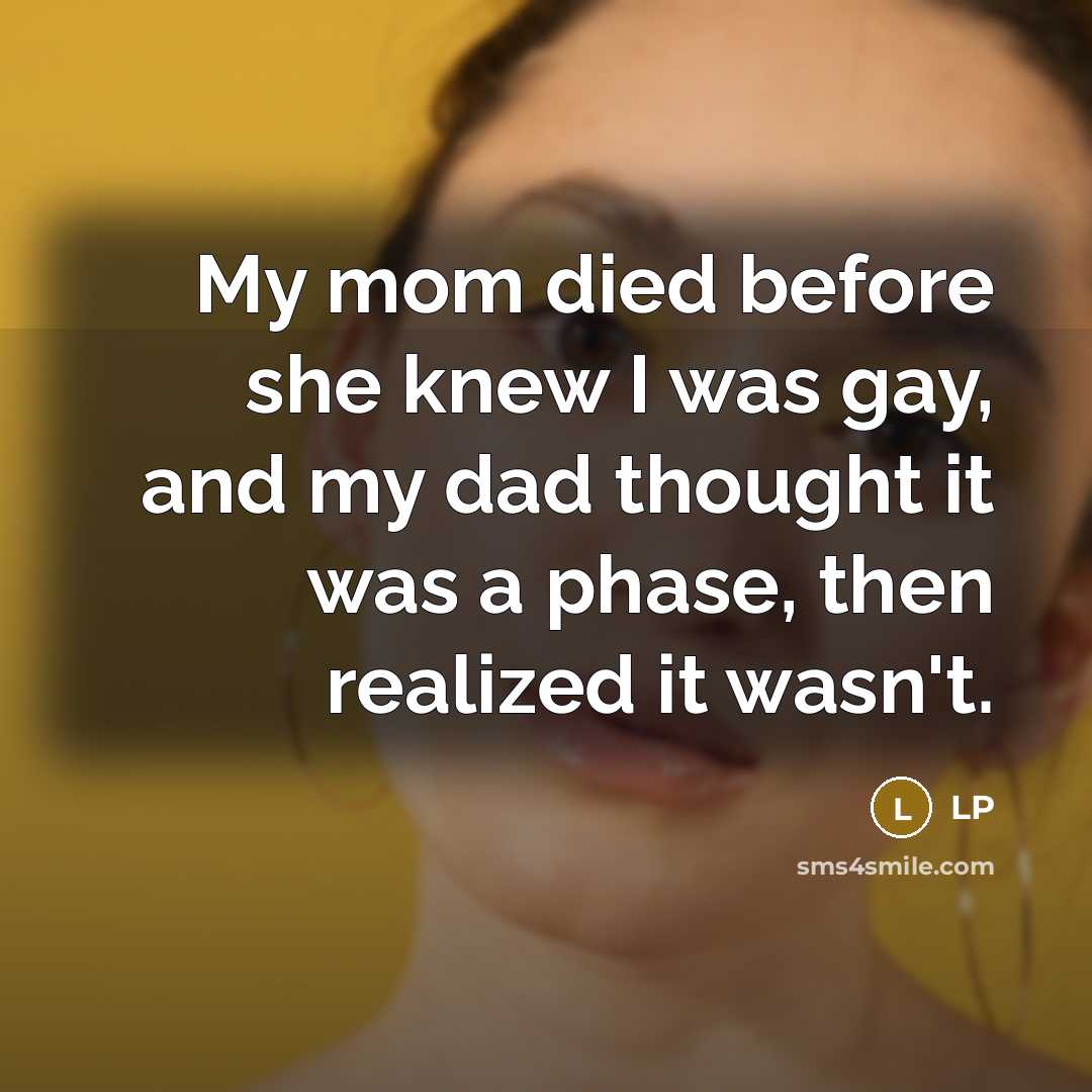 “My mom died before she knew I was gay, and…” quote by LP