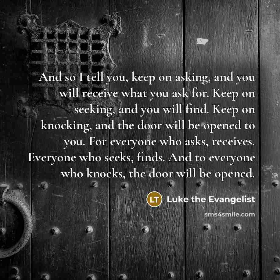 “And so I tell you, keep on asking, and you…” quote by Luke the Evangelist