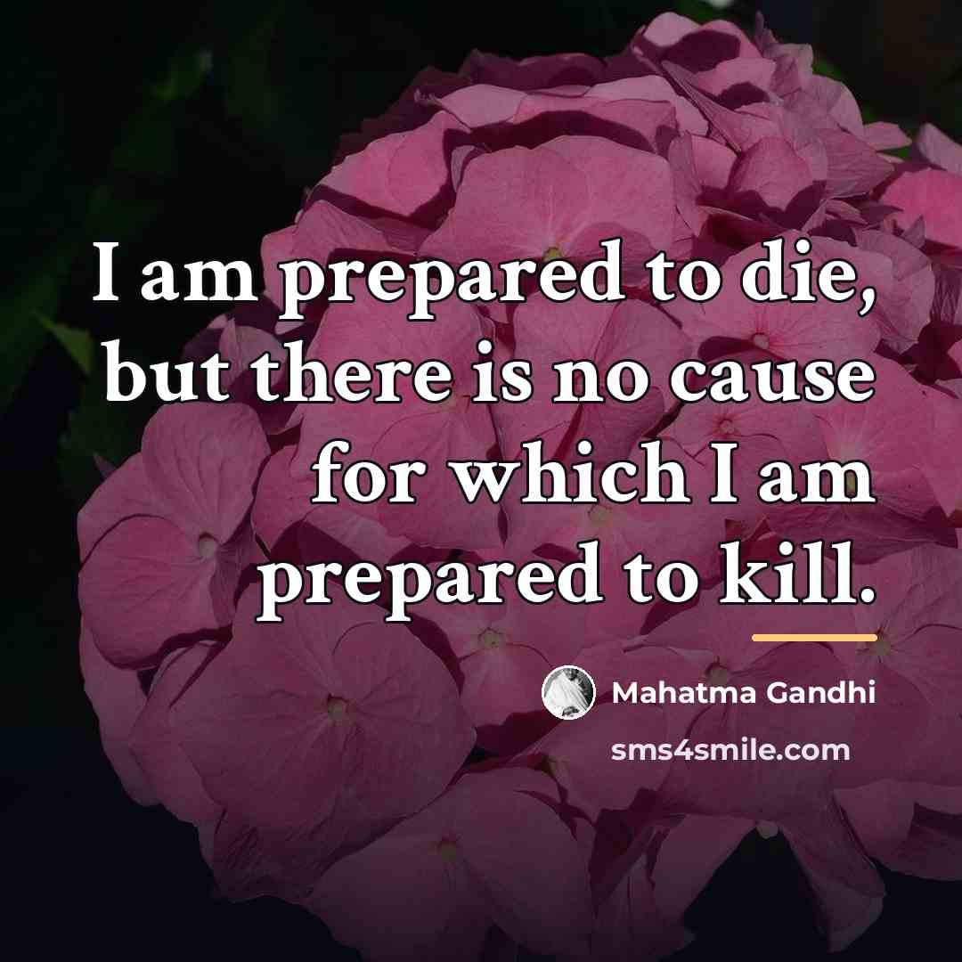 “I am prepared to die, but there is no cause…” quote by Mahatma Gandhi