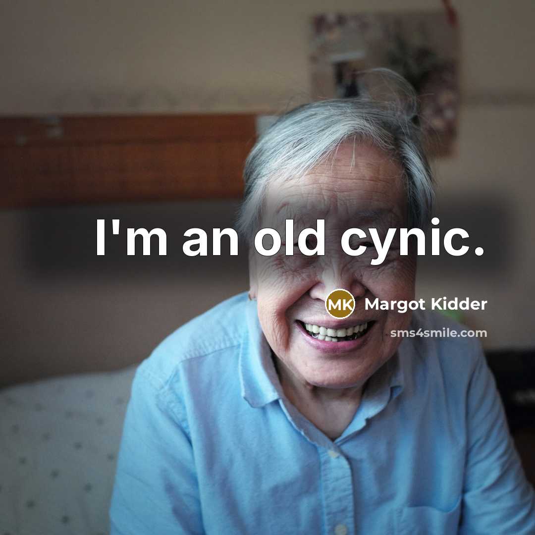 “I'm an old cynic.…” quote by Margot Kidder
