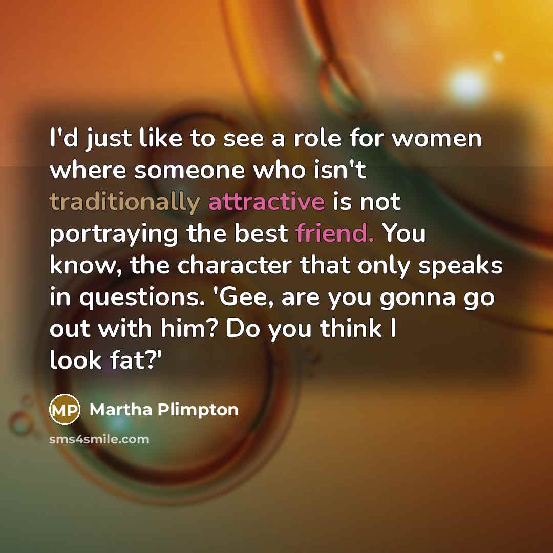 “I'd just like to see a role for women where…” quote by Martha Plimpton