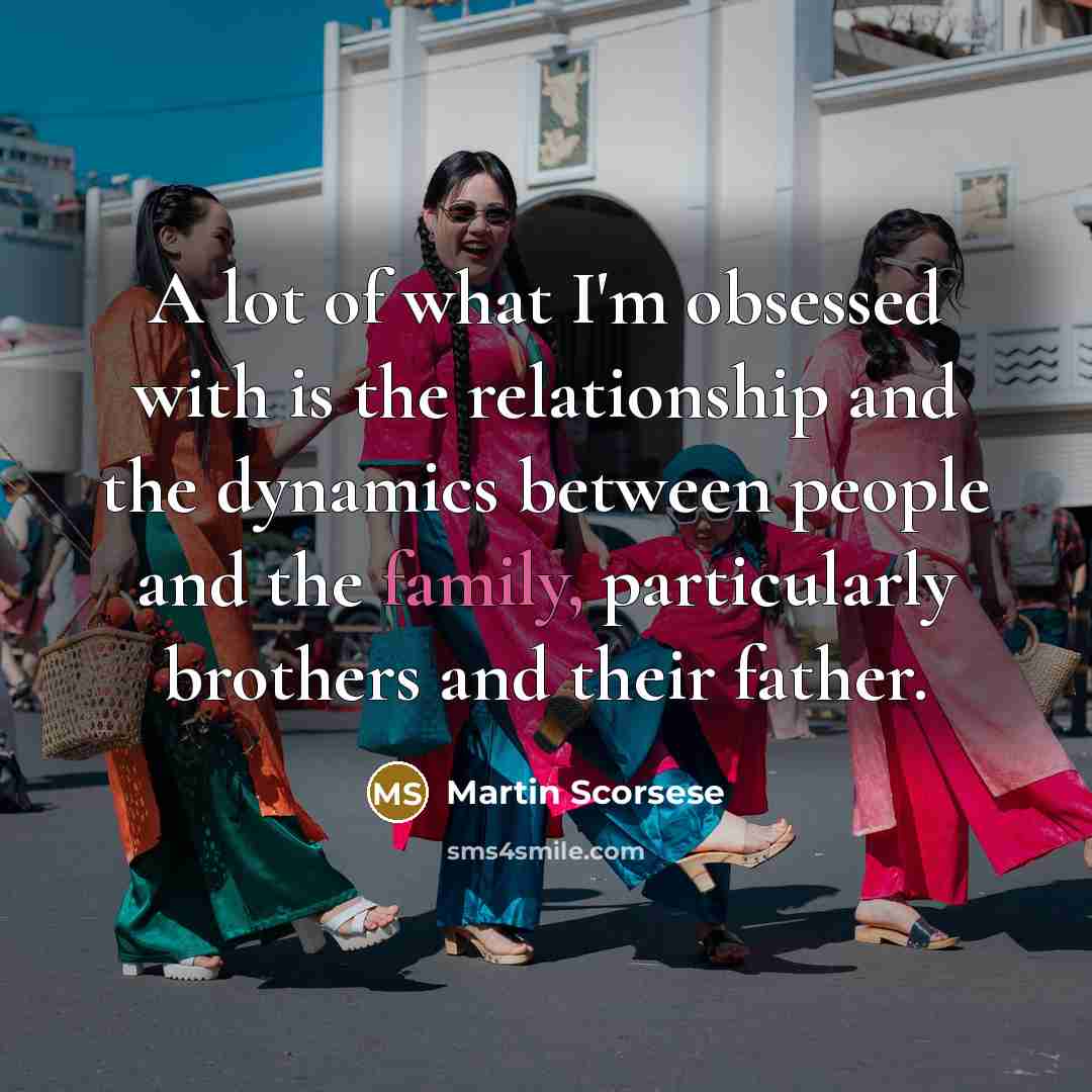 “A lot of what I'm obsessed with is the relationship…” quote by Martin Scorsese