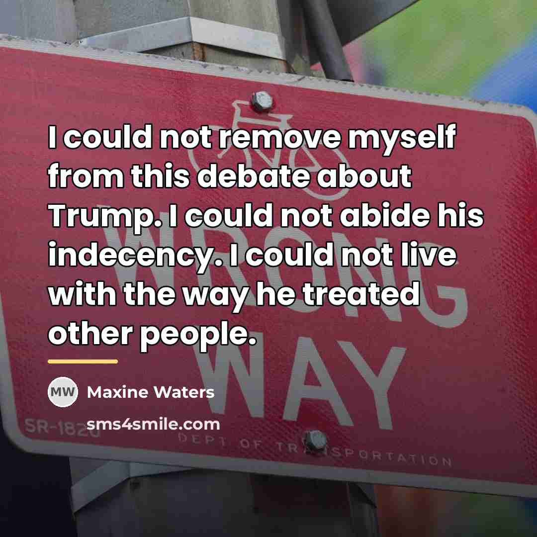 “I could not remove myself from this debate about Trump.…” quote by Maxine Waters