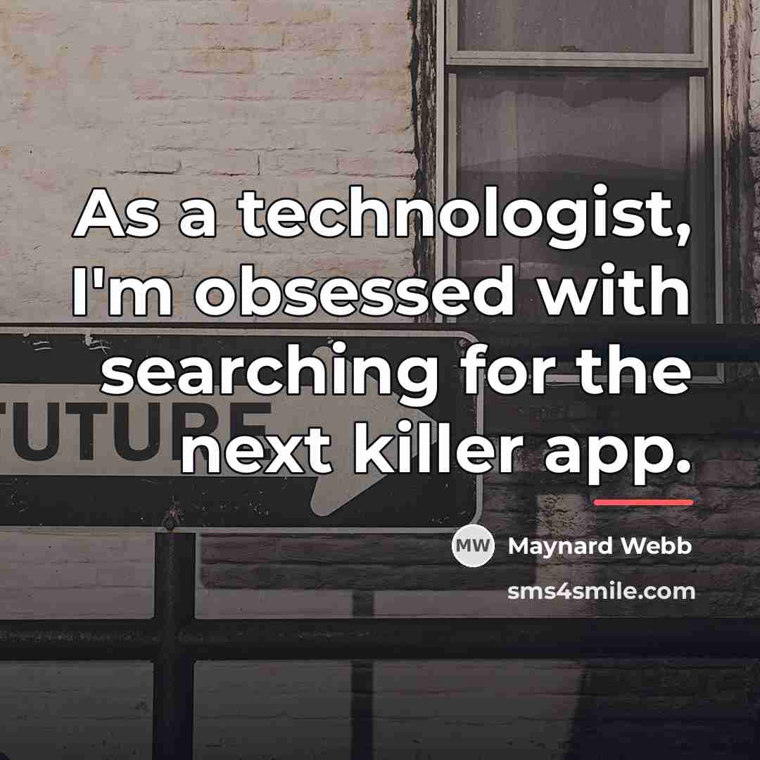 “As a technologist, I'm obsessed with searching for the next…” quote by Maynard Webb