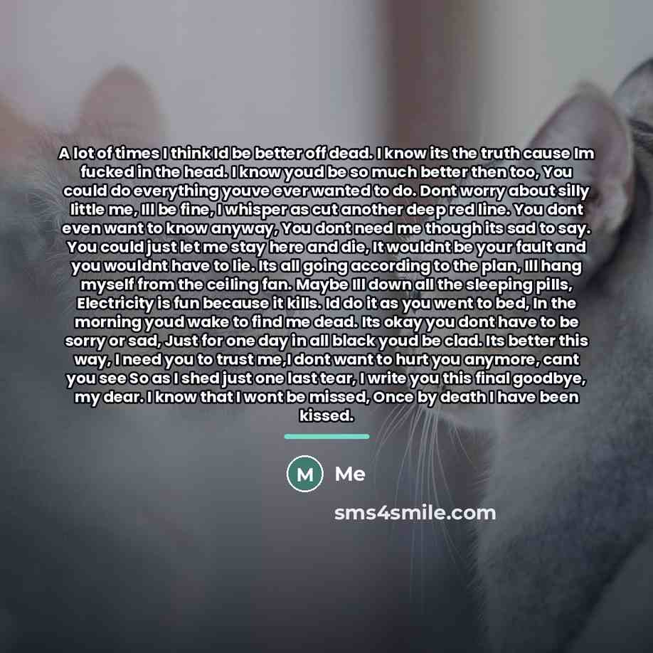 “A lot of times I think Id be better off…” quote by Me