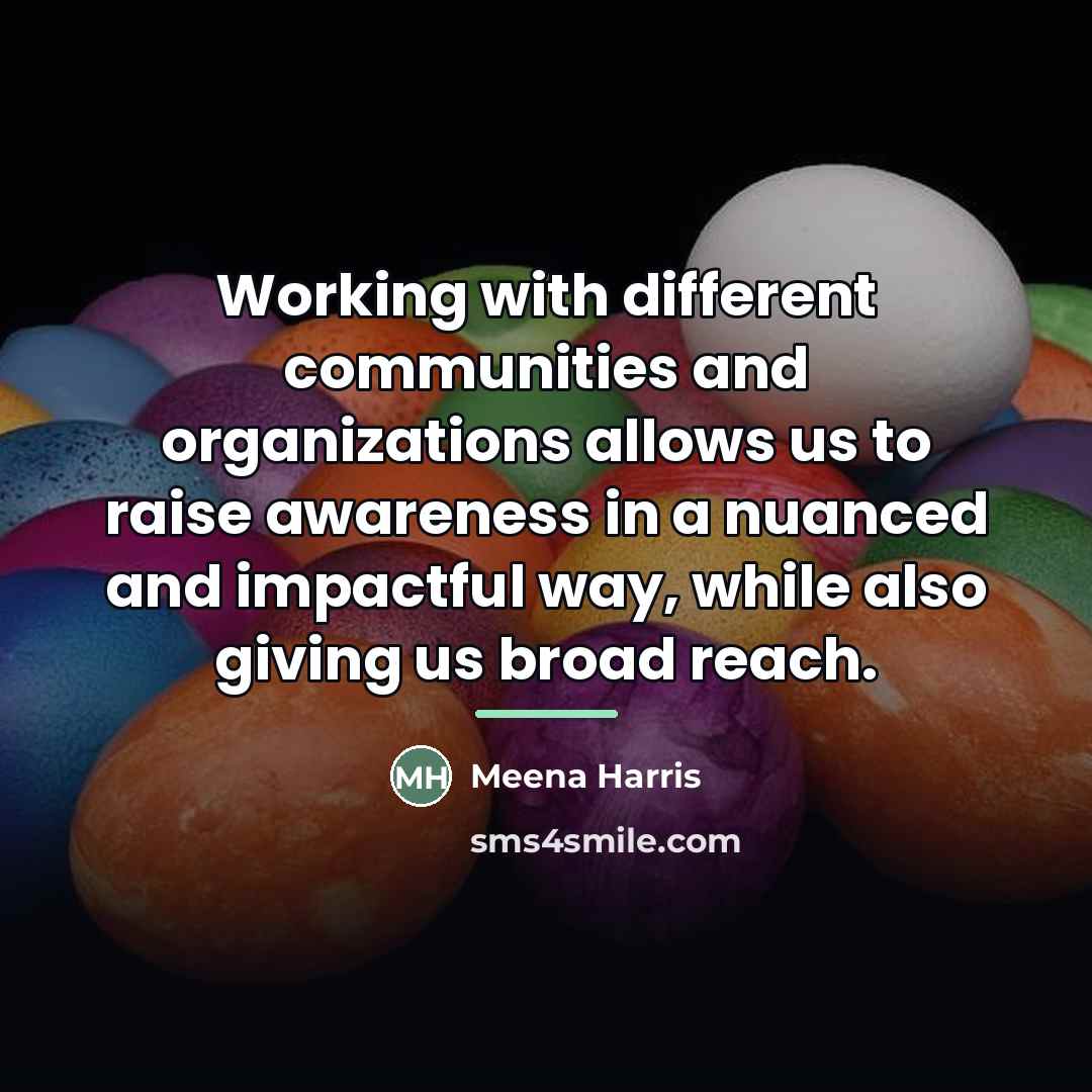 “Working with different communities and organizations allows us to raise…” quote by Meena Harris