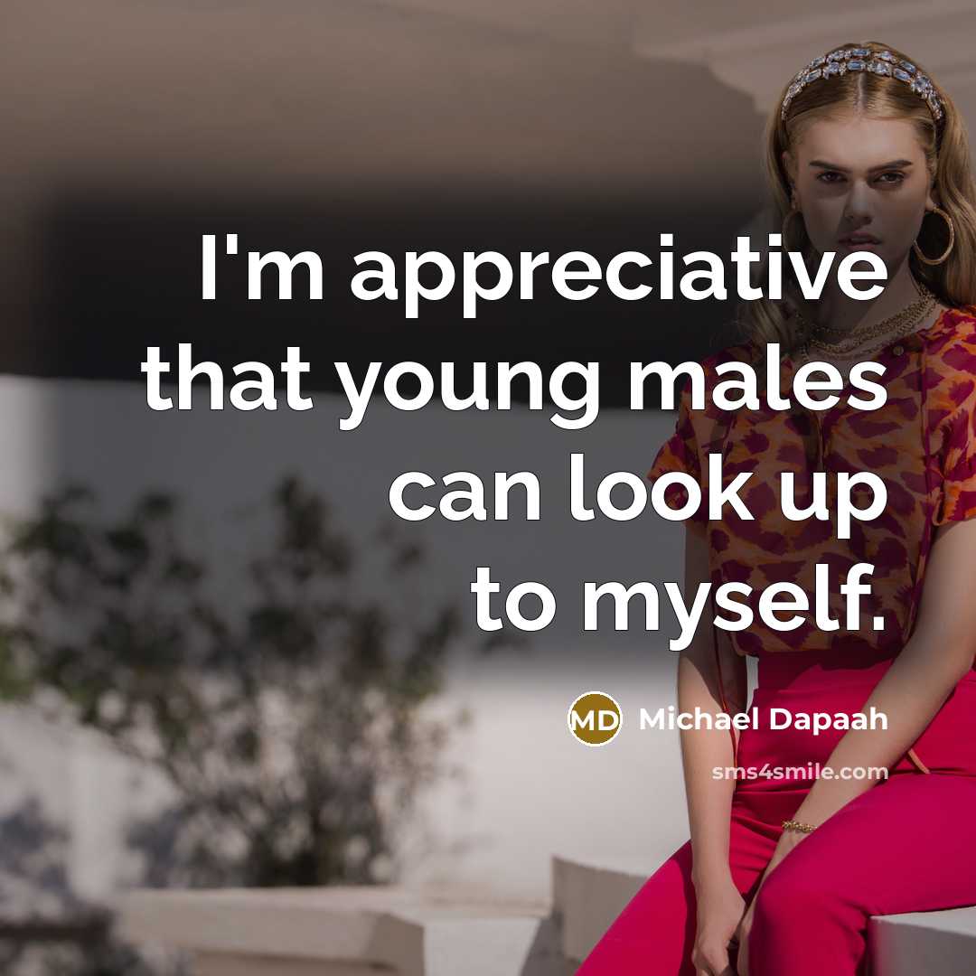 “I'm appreciative that young males can look up to myself.…” quote by Michael Dapaah