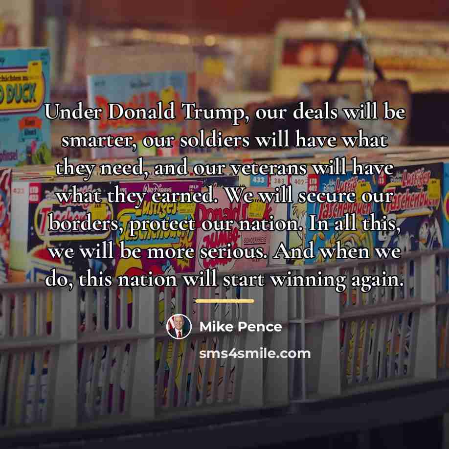 “Under Donald Trump, our deals will be smarter, our soldiers…” quote by Mike Pence