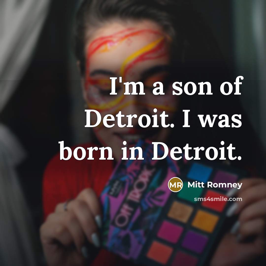 “I'm a son of Detroit. I was born in Detroit.…” quote by Mitt Romney