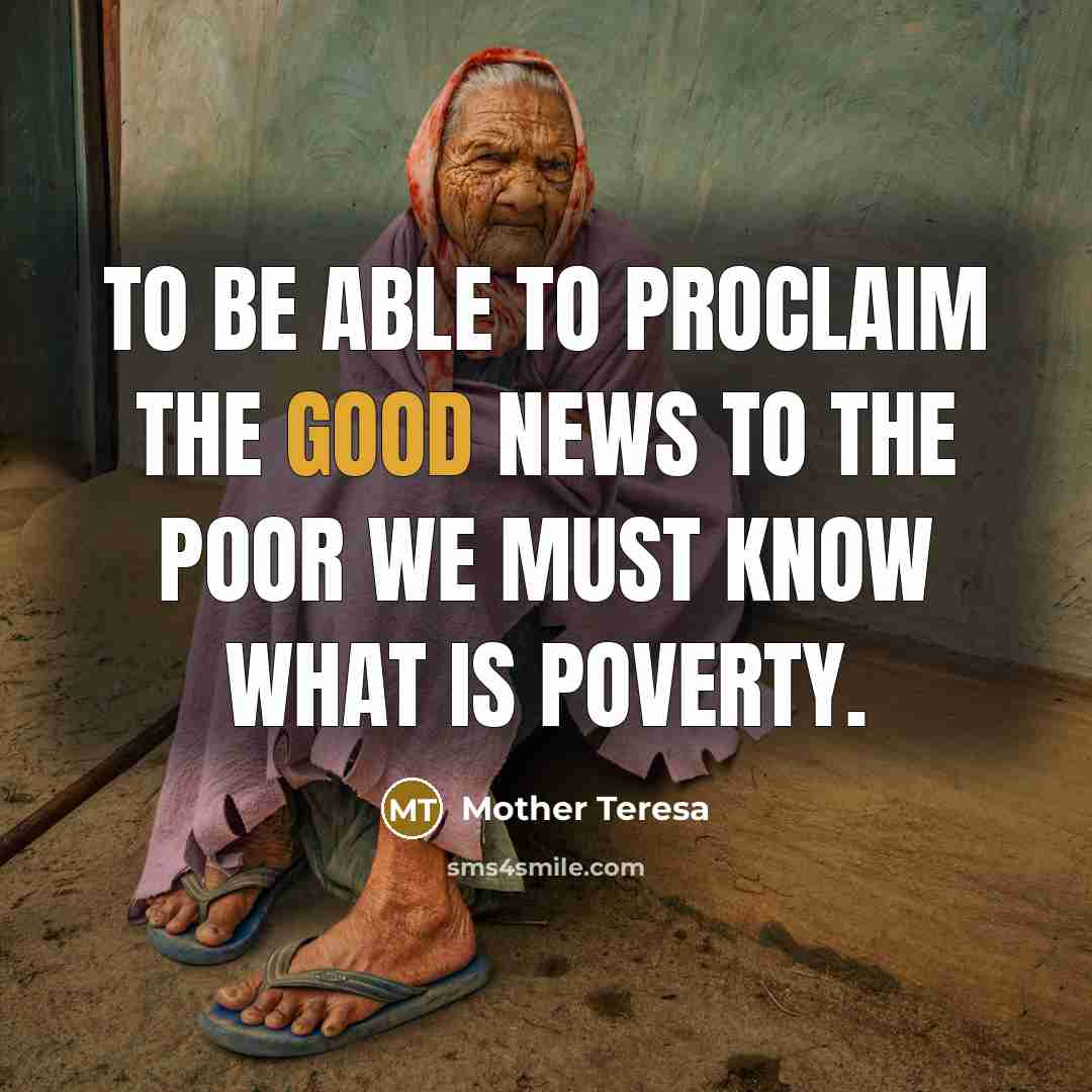 “To be able to proclaim the Good News to the…” quote by Mother Teresa