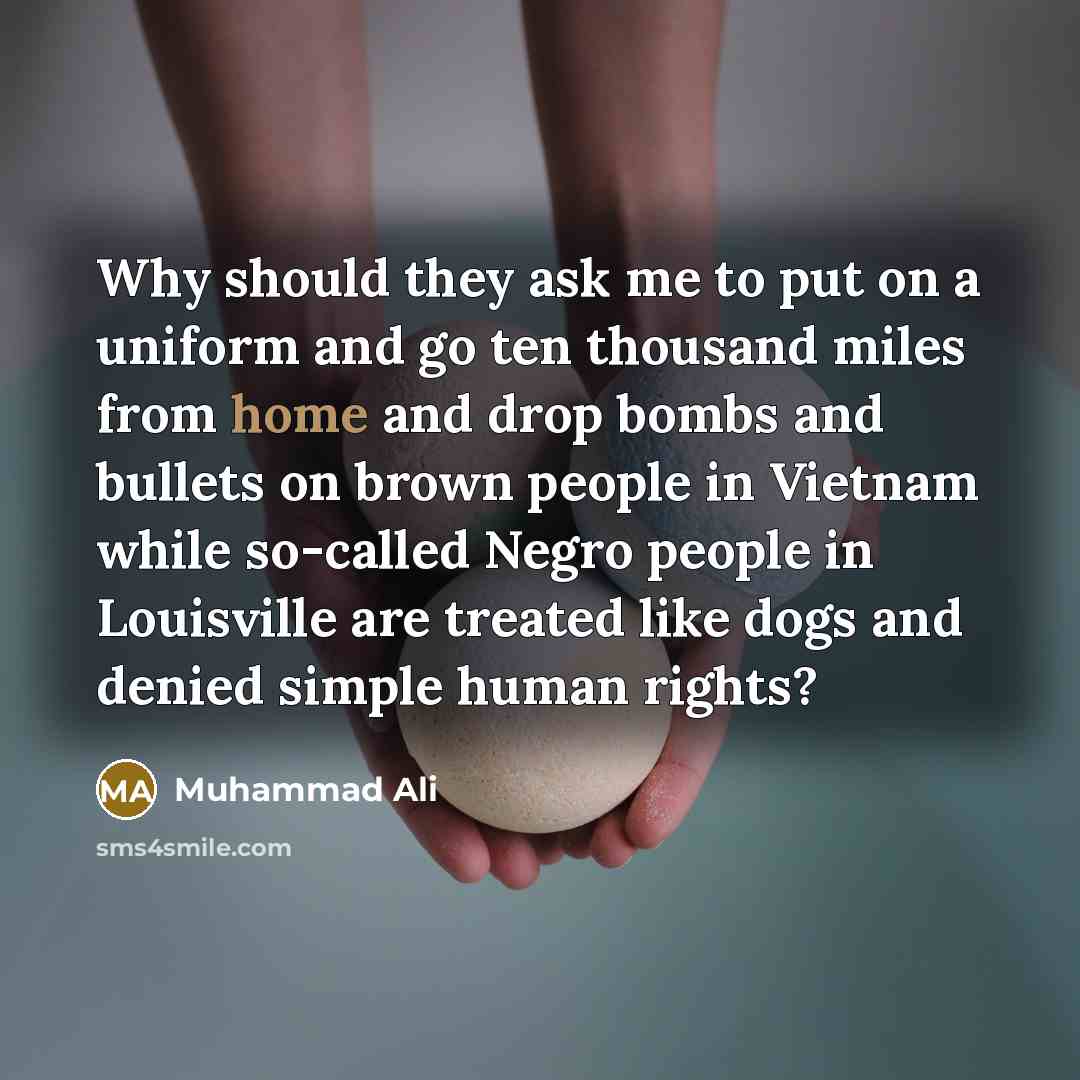 “Why should they ask me to put on a uniform…” quote by Muhammad Ali