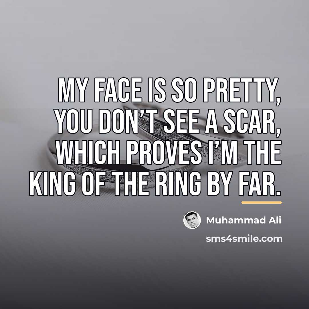 “My face is so pretty, you don’t see a scar,…” quote by Muhammad Ali