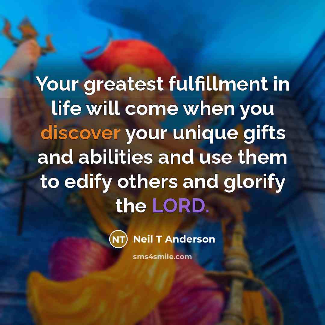 “Your greatest fulfillment in life will come when you discover…” quote by Neil T Anderson