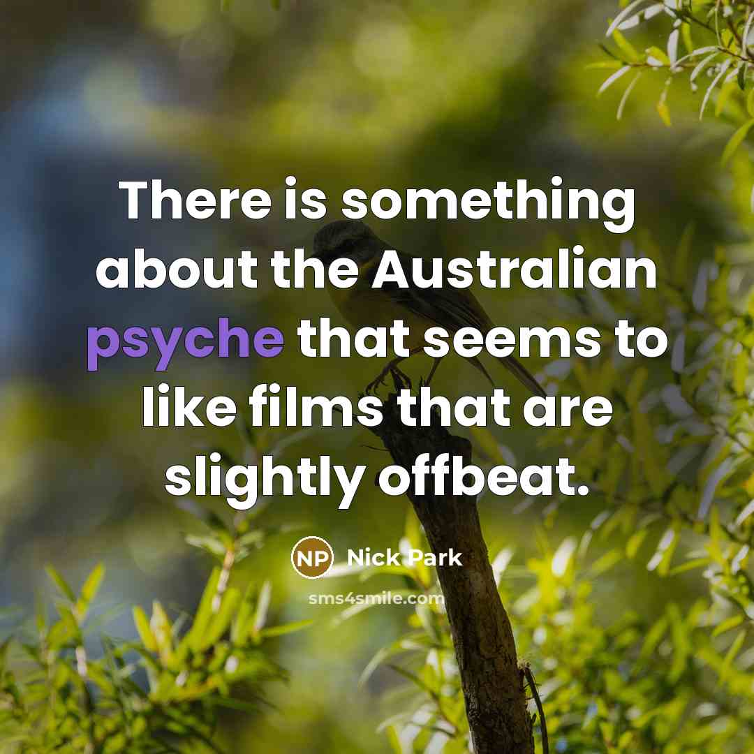 “There is something about the Australian psyche that seems to…” quote by Nick Park