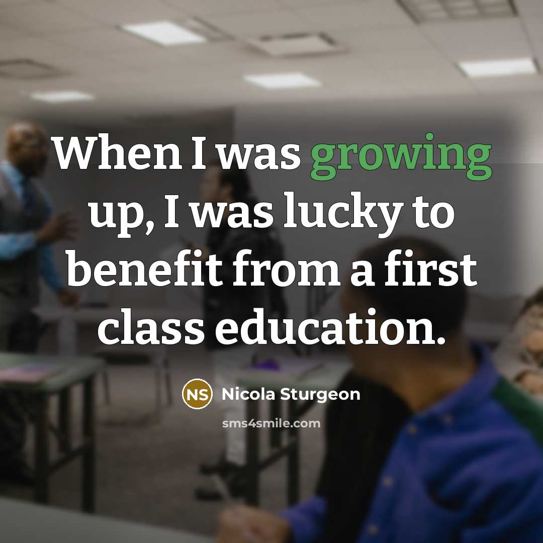 “When I was growing up, I was lucky to benefit…” quote by Nicola Sturgeon