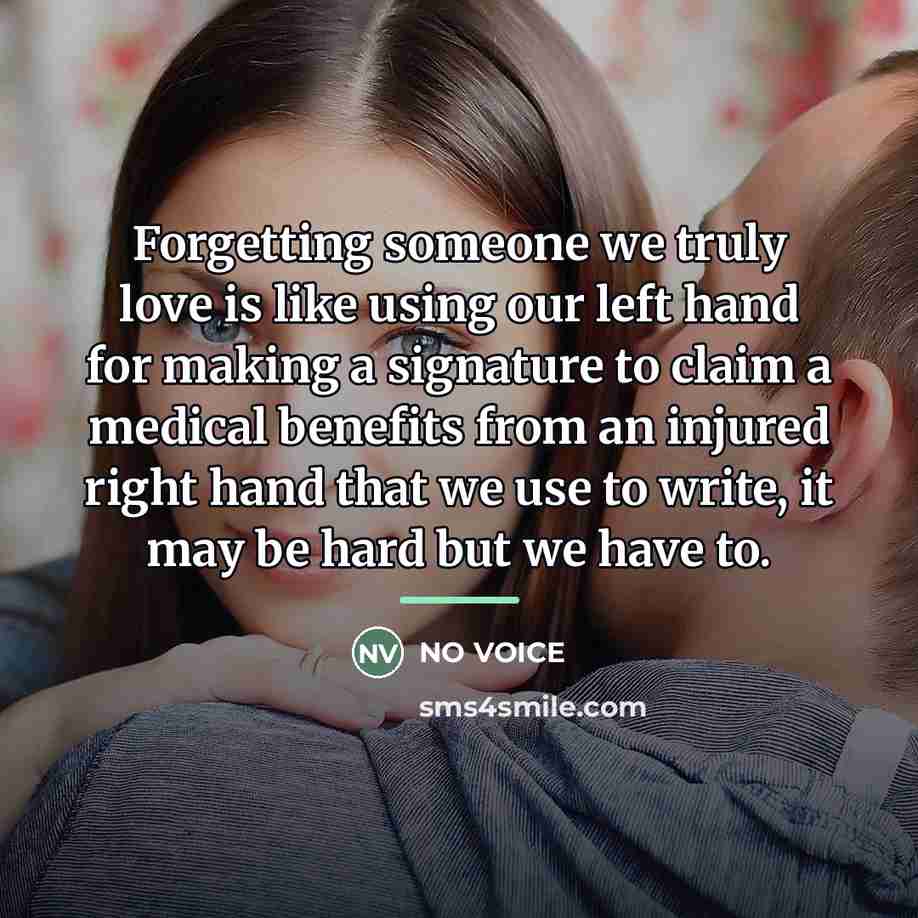 “Forgetting someone we truly love is like using our left…” quote by NO VOICE