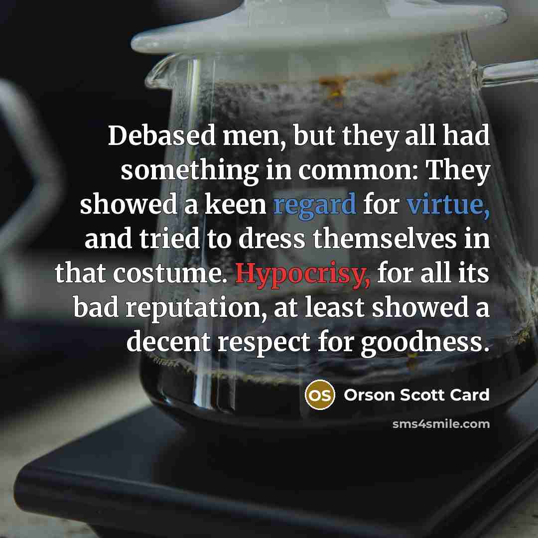 “Debased men, but they all had something in common: They…” quote by Orson Scott Card