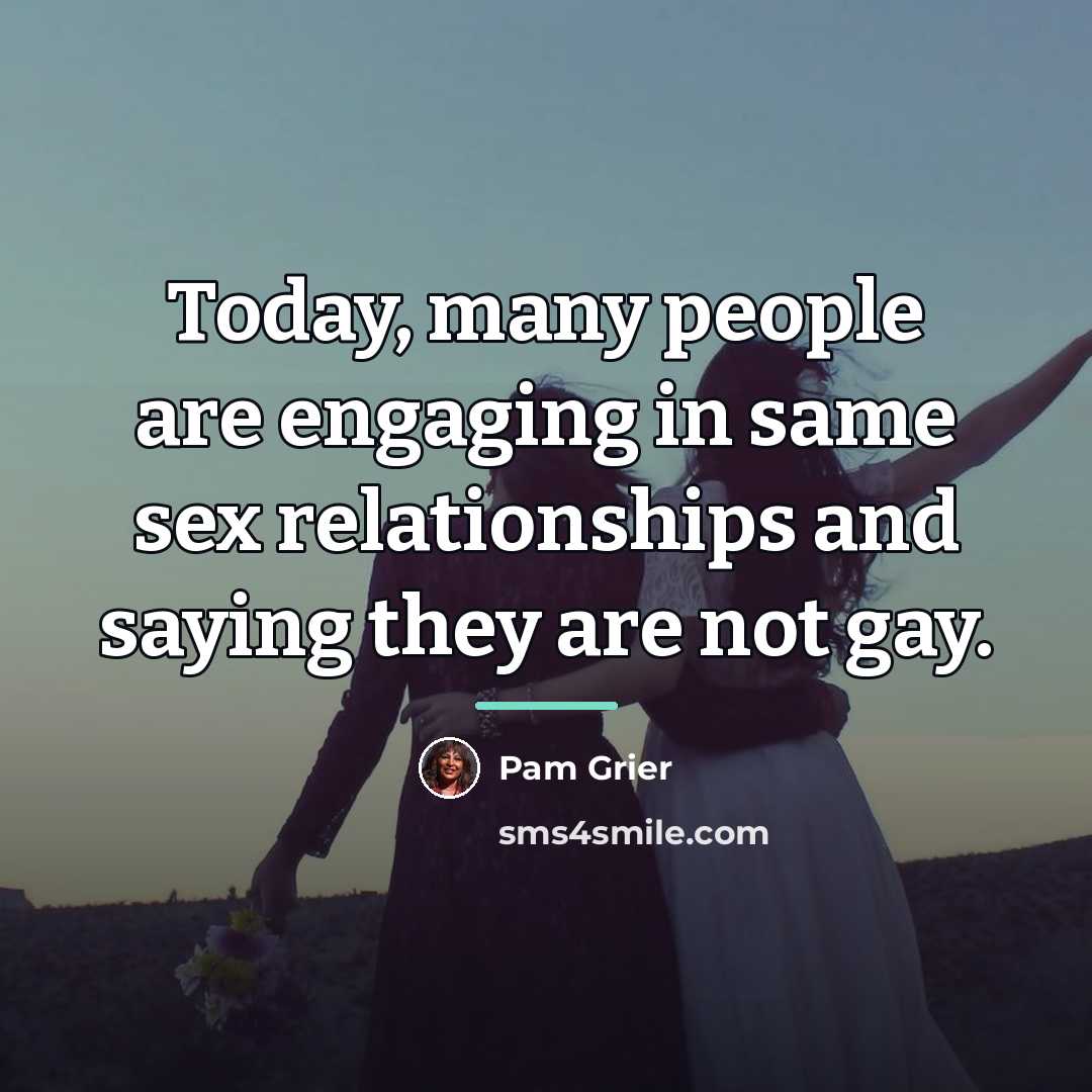 “Today, many people are engaging in same sex relationships and…” quote by Pam Grier