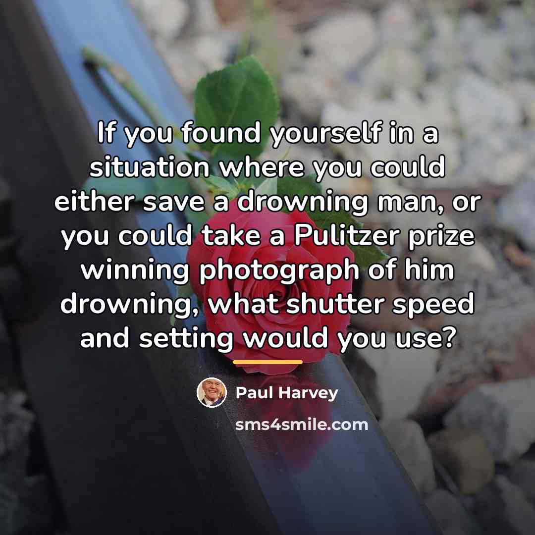 “If you found yourself in a situation where you could…” quote by Paul Harvey