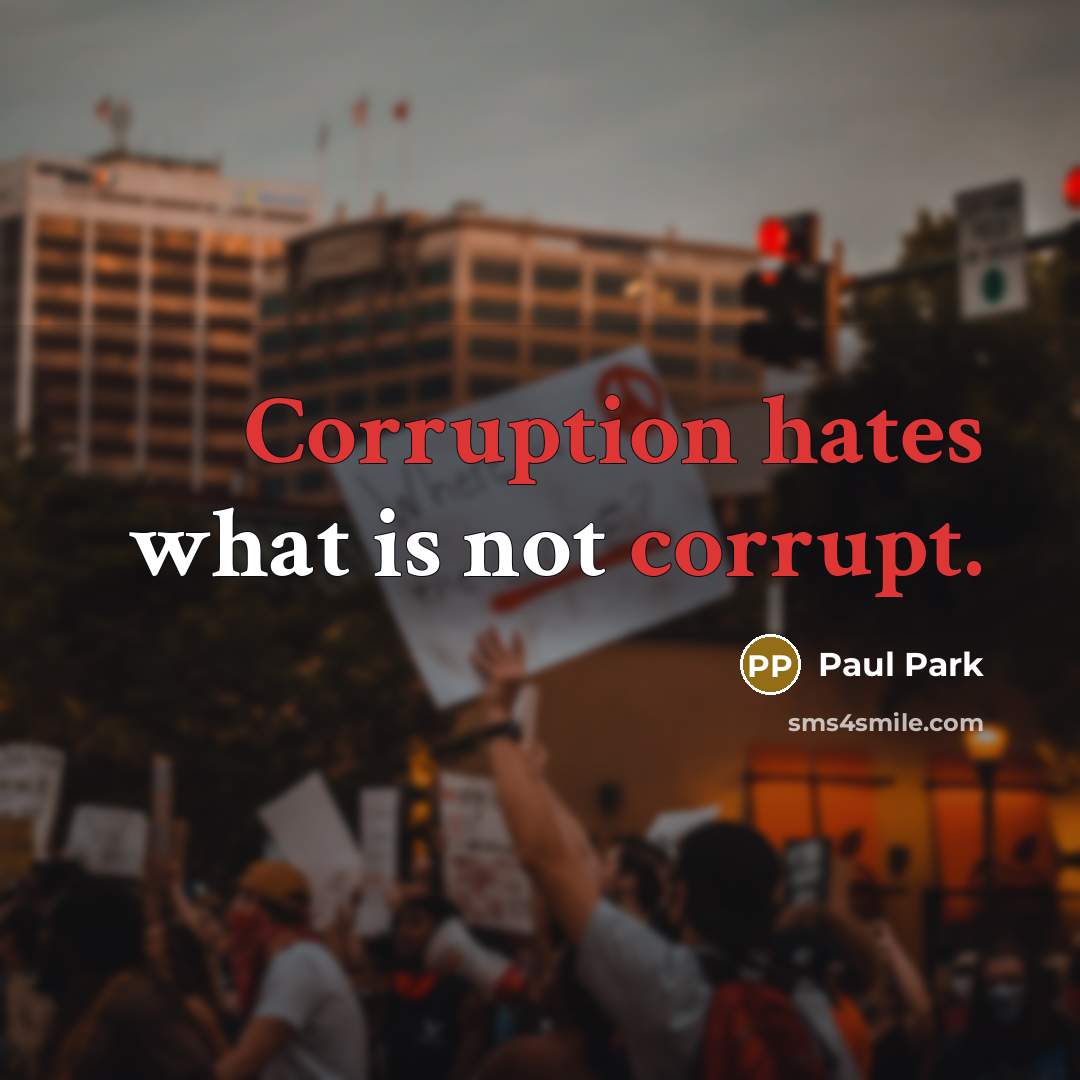 “Corruption hates what is not corrupt.” quote by Paul Park