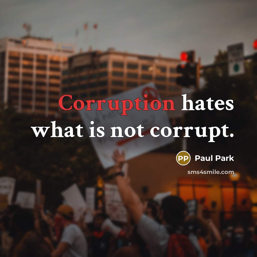 “Corruption hates what is not corrupt.…” quote by Paul Park