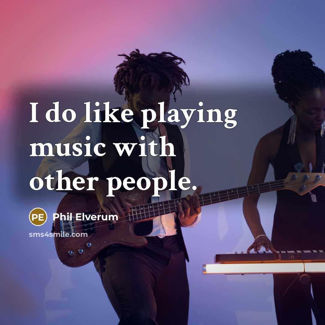 “I do like playing music with other people.…” quote by Phil Elverum